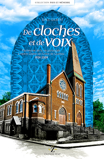 De cloches et de voix. Patrimoine de la vie paroissiale à Notre-Dame-de-Grâce de Québec, 1924-2009 de Dale Gilbert